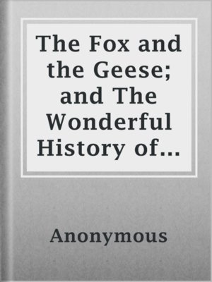 cover image of The Fox and the Geese; and The Wonderful History of Henny-Penny